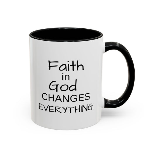 Faith in God Changes Everything, Coffee Mug, Christian Gift