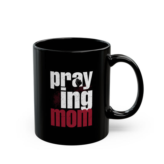 Praying Mom Black Coffee Mug (11oz, 15oz) Best Gifts for Her, Gifts for Mom Faith Gifts Christian Gifts