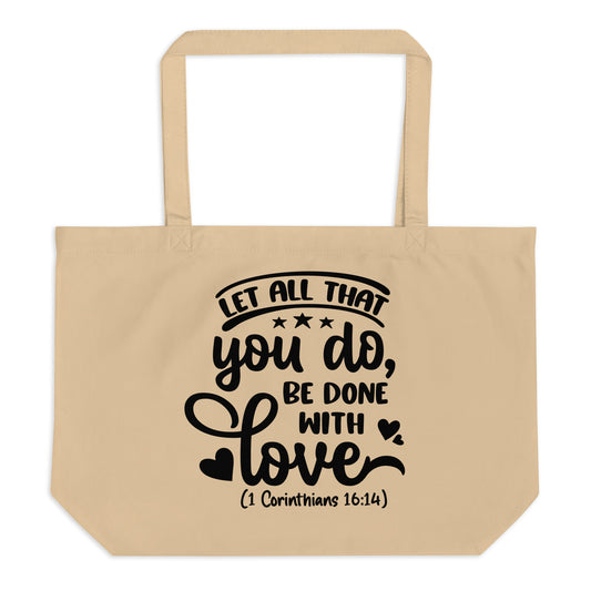 Faith Gift, Let All That You Do Be done in Love Large organic tote bag, Christian Gift